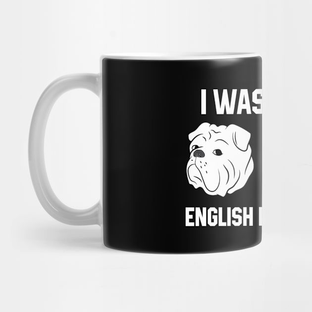 I Was Normal Two English Bulldogs Ago Bulldog Owner Gift by EQDesigns